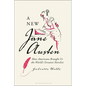 A New Jane Austen: How Americans Brought Us the World's Greatest Novelist - Hardcover