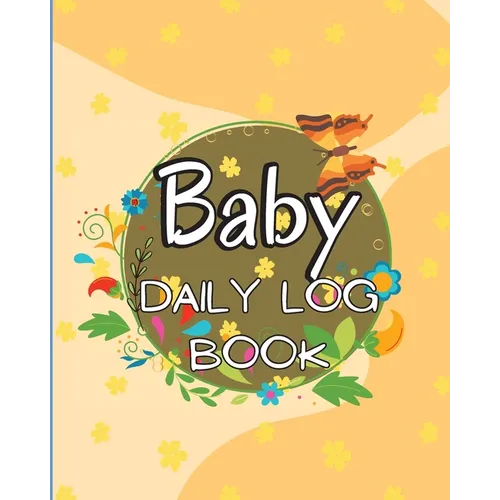 Baby Daily Logbook: Keep Track of Newborn's Feedings Patterns, Record Supplies Needed, Sleep Times, Diapers And Activities - Paperback