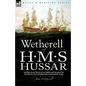Wetherell of H. M. S. Hussar the Recollections of an Ordinary Seaman of the Royal Navy During the Napoleonic Wars - Hardcover