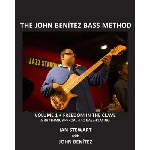 The John Benítez Bass Method, Vol. 1: Freedom in the Clave: A Rhythmic Approach to Bass Playing - Paperback