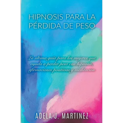 Hipnosis para la Pérdida de Peso: La Última Guía para las Mujeres que Ayuda a Perder Peso con Hipnosis, Afirmaciones Positivas y Meditaciól - Paperback