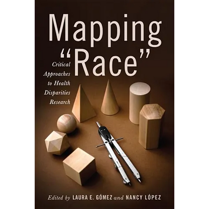 Mapping Race: Critical Approaches to Health Disparities Research - Paperback
