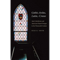 Gothic Arches, Latin Crosses: Anti-Catholicism and American Church Designs in the Nineteenth Century - Paperback