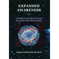 Expanded Awareness: A Health Psychologist's Journey Beyond the Mind-Body Duality - Hardcover
