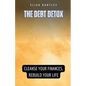 The Debt Detox: Cleanse Your Finances, Rebuild Your Life - Paperback