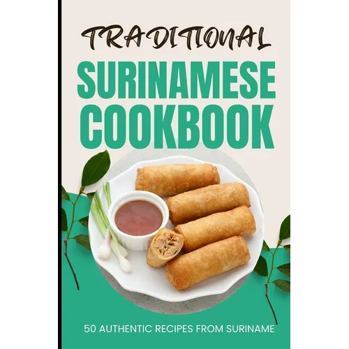 Traditional Surinamese Cookbook: 50 Authentic Recipes from Suriname - Paperback