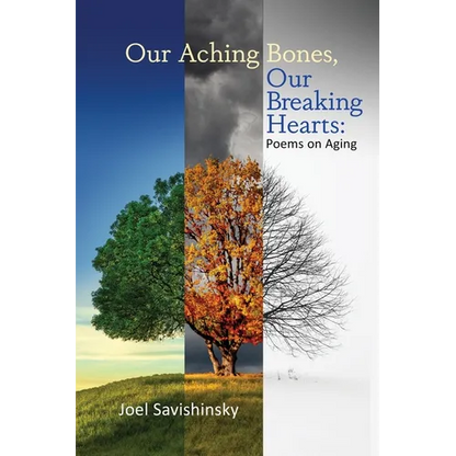 Our Aching Bones, Our Breaking Hearts: Poems on Aging - Paperback