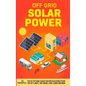 Off Grid Solar Power: Step-By-Step Guide to Make Your Own Solar Power System For RV's, Boats, Tiny Houses, Cars, Cabins and More in as Little as 30 Da - Hardcover