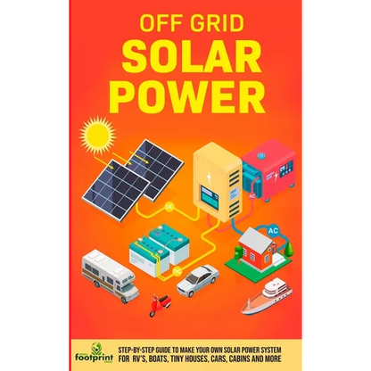 Off Grid Solar Power: Step-By-Step Guide to Make Your Own Solar Power System For RV's, Boats, Tiny Houses, Cars, Cabins and More in as Little as 30 Da - Hardcover
