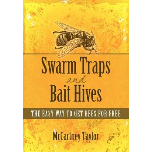 Swarm Traps and Bait Hives: The easy way to get bees for free. - Paperback