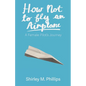 How Not to Fly an Airplane: A Female Pilot's Journey - Paperback