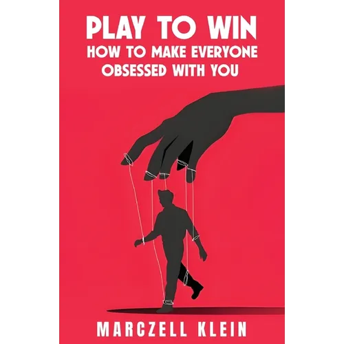 Play To Win: How To Make Everyone Obsessed With You - Paperback