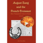 August Zang and the French Croissant (2nd edition): How Viennoiserie Came to France - Paperback