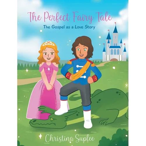 The Perfect Fairy Tale; The Gospel as a Love Story - Hardcover