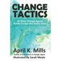 Change Tactics: 50 Ways Change Agents Boldly Escape the Status Quo - Paperback