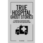 True Hospital Ghost Stories: A collection of paranormal events from the staff who experienced them - Paperback