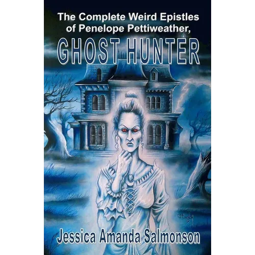 The Complete Weird Epistles of Penelope Pettiweather, Ghost Hunter - Paperback