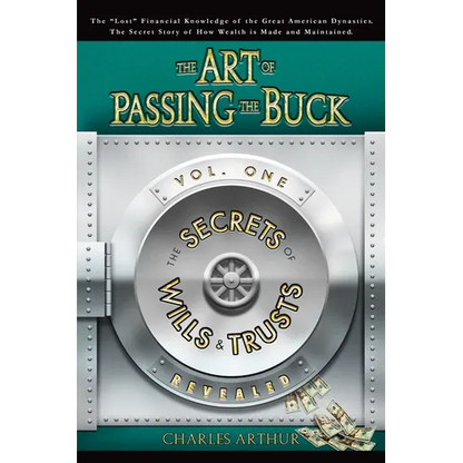 The Art of Passing the Buck, Vol I; Secrets of Wills and Trusts Revealed - Paperback