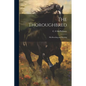 The Thoroughbred: His Breeding and Rearing - Paperback