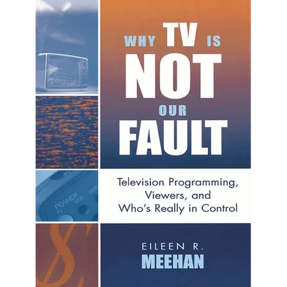 Why TV Is Not Our Fault: Television Programming, Viewers, and Who's Really in Control - Paperback