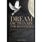 Dream Dictionary For Beginners: God created you. He knows how to talk to you. - Paperback