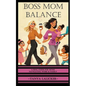 Boss Mom Balance: A Real Guide for Moms Navigating Work and Family - Paperback