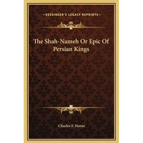 The Shah-Nameh Or Epic Of Persian Kings - Hardcover