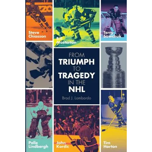 From Triumph to Tragedy in the NHL: Profiling pro hockey players who died tragically. - Paperback