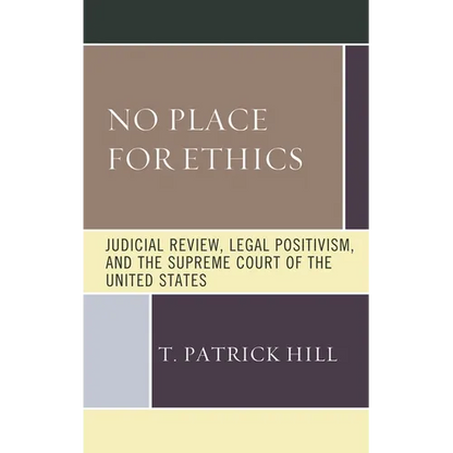 No Place for Ethics: Judicial Review, Legal Positivism, and the Supreme Court of the United States - Paperback