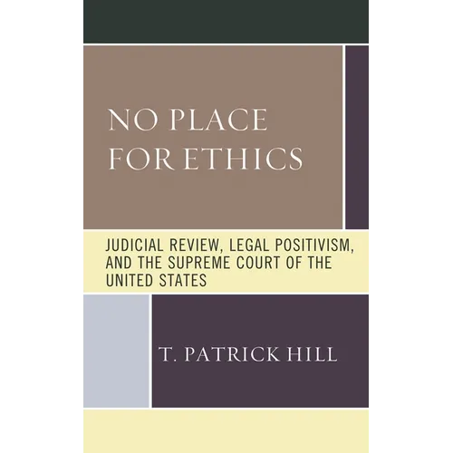 No Place for Ethics: Judicial Review, Legal Positivism, and the Supreme Court of the United States - Paperback