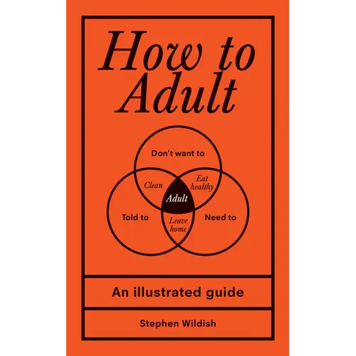 How to Adult: An Illustrated Guide - Hardcover