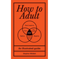 How to Adult: An Illustrated Guide - Hardcover