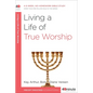 Living a Life of True Worship: A 6-Week, No-Homework Bible Study - Paperback