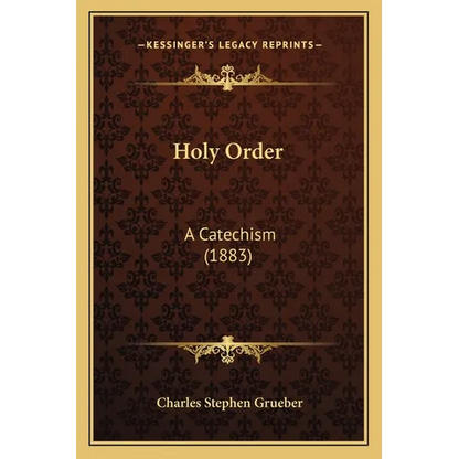 Holy Order: A Catechism (1883) - Paperback