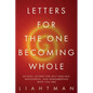 Letters For The One Becoming Whole: 24 Soul Letters for Self-Healing, Wholeness, and Remembering Who You Are - Paperback