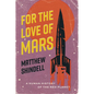For the Love of Mars: A Human History of the Red Planet - Hardcover