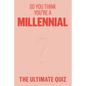 So You Think You're a Millennial?: The Ultimate Millennial Quiz - Paperback