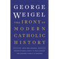 The Irony of Modern Catholic History: How the Church Rediscovered Itself and Challenged the Modern World to Reform - Hardcover