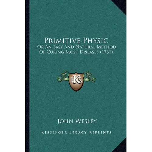 Primitive Physic: Or An Easy And Natural Method Of Curing Most Diseases (1761) - Paperback