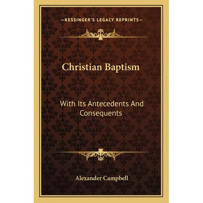 Christian Baptism: With Its Antecedents And Consequents - Paperback