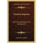 Christian Baptism: With Its Antecedents And Consequents - Paperback