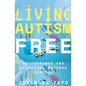 Living Autism Free: Deliverance And Spiritual Warfare - Paperback