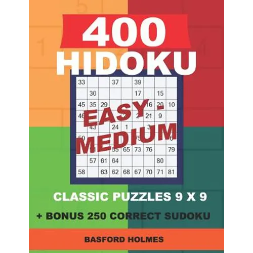 400 HIDOKU Easy - Medium classic puzzles 9 x 9 + BONUS 250 correct sudoku: Holmes is a perfectly compiled sudoku book. Easy - medium puzzles levels. F - Paperback