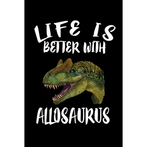Life Is Better With Allosaurus: Animal Nature Collection - Paperback