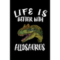 Life Is Better With Allosaurus: Animal Nature Collection - Paperback