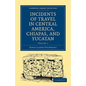 Incidents of Travel in Central America, Chiapas, and Yucatan - Volume 1 - Paperback