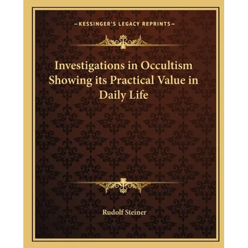 Investigations in Occultism Showing its Practical Value in Daily Life - Paperback