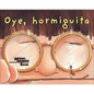 Oye, Hormiguita (Hey, Little Ant) - Hardcover