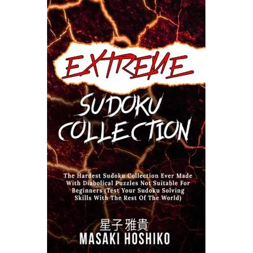Extreme Sudoku Collection: The Hardest Sudoku Collection Ever Made With Diabolical Puzzles Not Suitable For Beginners (Test Your Sudoku Solving S - Paperback