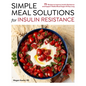 Simple Meal Solutions for Insulin Resistance: 75 Recipes to Improve Insulin Resistance and Support Stable Blood Sugar - Paperback